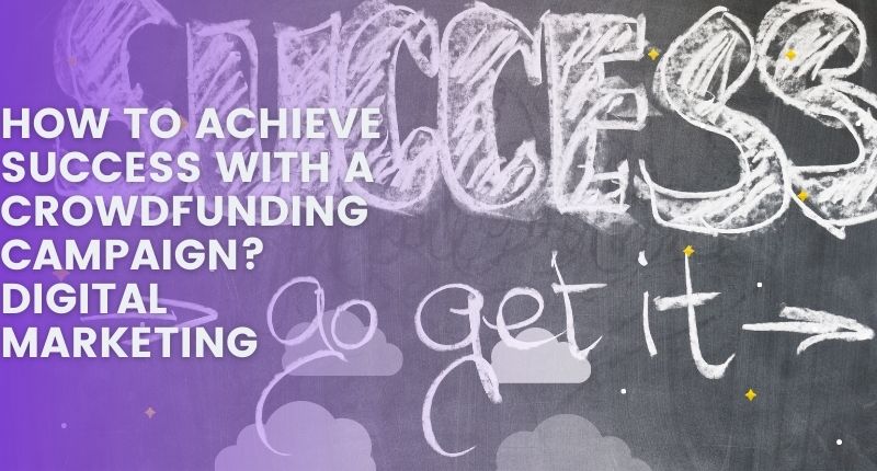 How To Achieve Success With A Crowdfunding Campaign
