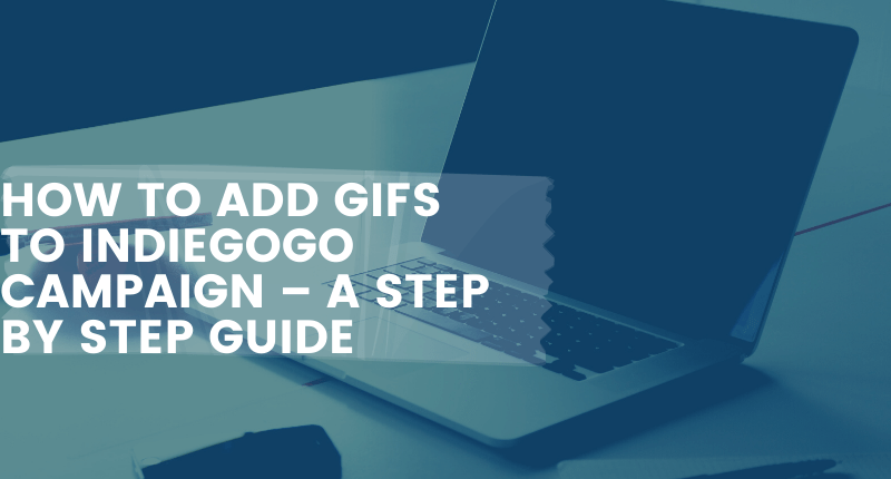 HOW TO ADD GIFS TO INDIEGOGO CAMPAIGN