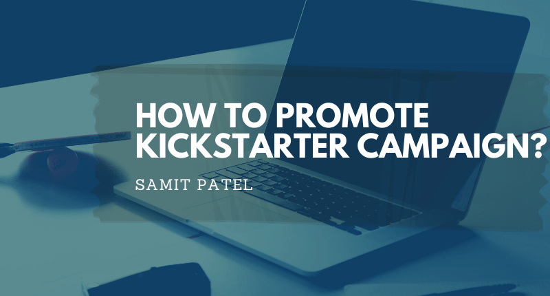 HOW TO PROMOTE KICKSTARTER CAMPAIGN