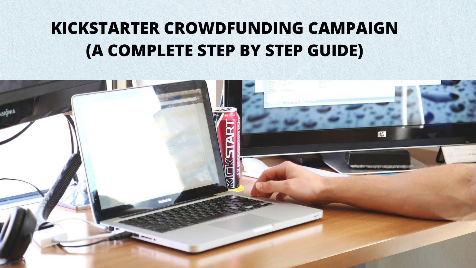 Kickstarter Crowdfunding Campaign – A Complete Step by Step Guide