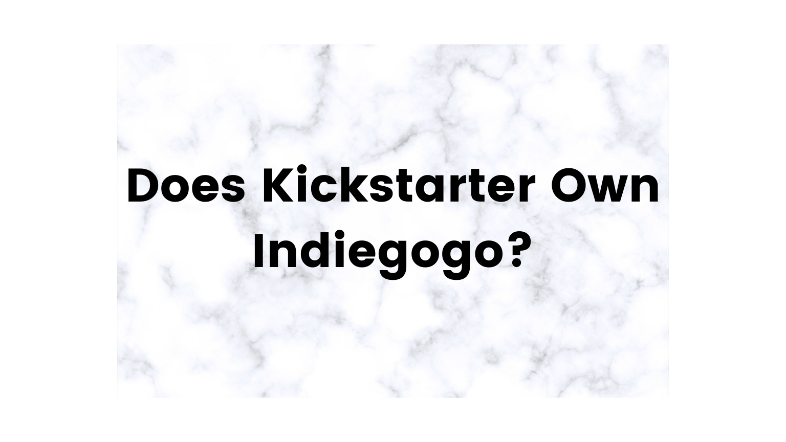 Does Kickstarter Own Indiegogo?