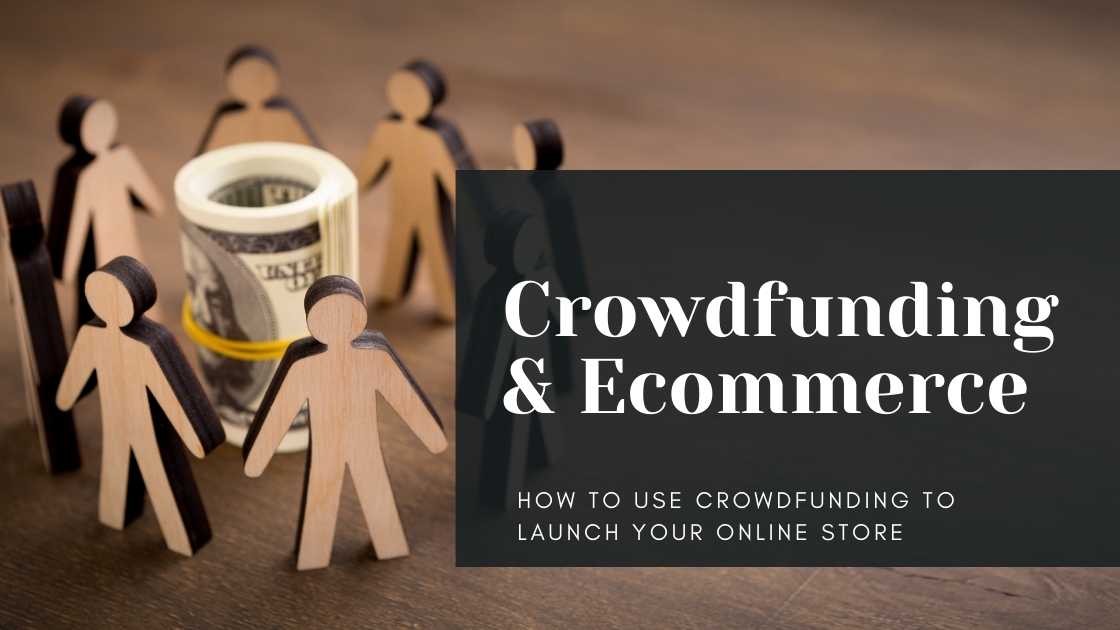 How to Use Crowdfunding to Launch Your Online Store