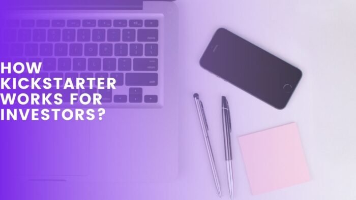 How Does Kickstarter Work? Guide for Investors & Backers - samitpatel