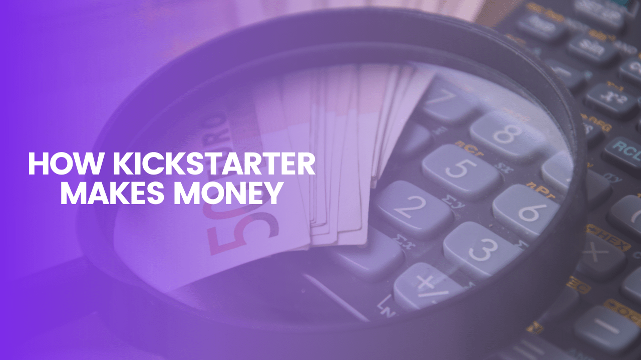 How Kickstarter Makes Money