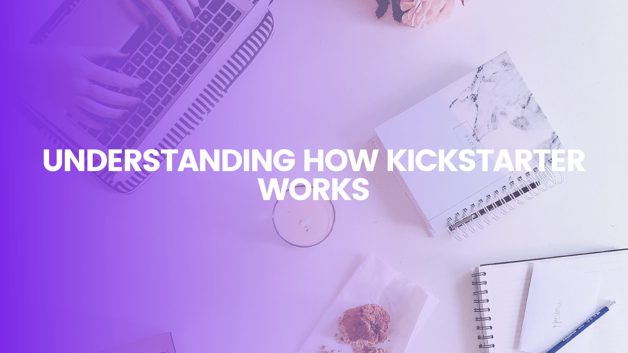 How Kickstarter Works